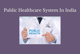 From Coverage to Care: Strengthening India’s Public Health System