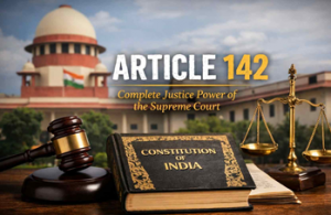 Complete Justice and Article 142 of the Indian Constitution