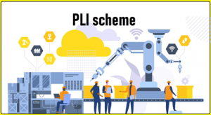 The Production Linked Incentive (PLI) scheme