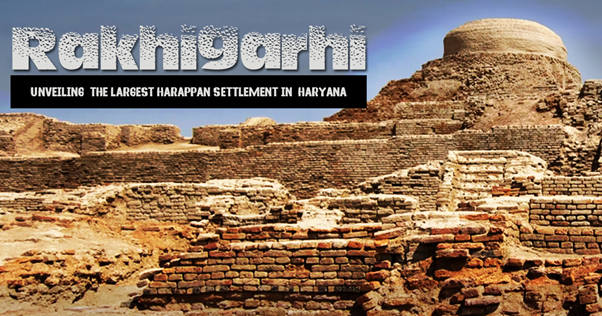 Rakhigarhi Excavations: Insights into the Largest Indus Valley Metropolis