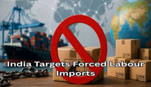 India Bans Import of Goods Made Using Forced Labour