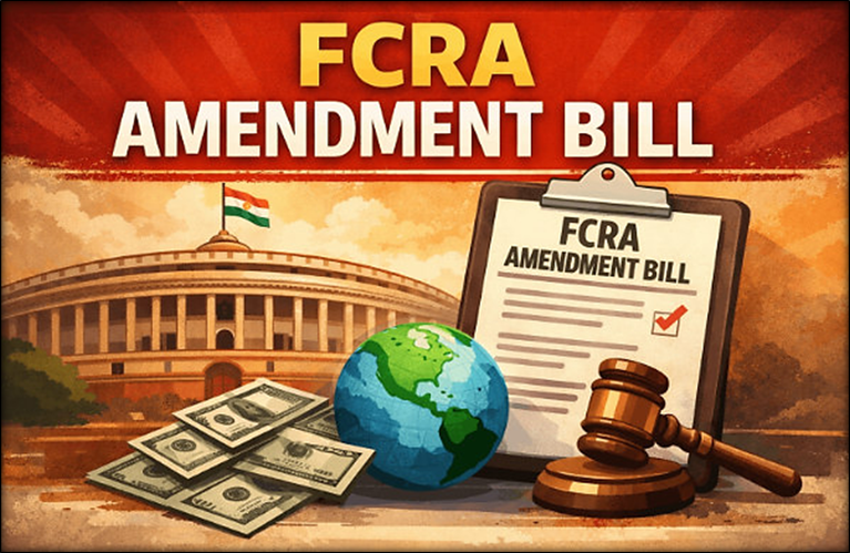 The FCRA Amendment Bill 2026: Regulating Foreign Aid and Civil Society